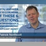 If you answer yes to 2 or more of these 6 questions your organisation is haemorrhaging significant money