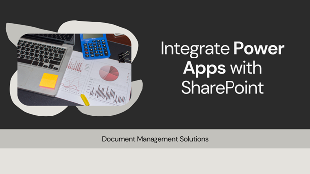 Integrating Power Apps with SharePoint for Document Management Solutions